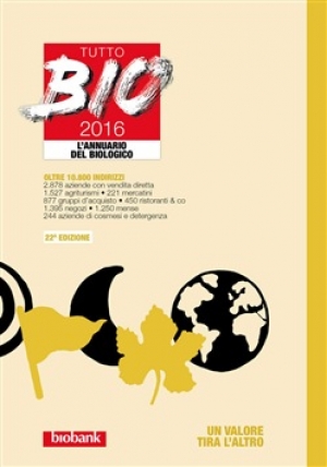 Tutto Bio 2016. L&#039;annuario del biologico.
